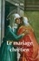 Le mariage chrétien 3e édition
