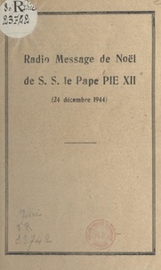  Pie XII et William-E. Rappard - Radio-message de Noël de S. S. le pape Pie XII, 24 décembre 1944 - Précédé de la reproduction d'un extrait du Journal de Genève, du 28 décembre 1944 : "Un vrai message de Noël", par William E. Rappard.