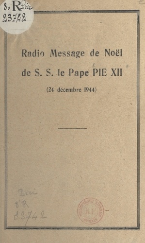 Radio-message de Noël de S. S. le pape Pie XII, 24 décembre 1944. Précédé de la reproduction d'un extrait du Journal de Genève, du 28 décembre 1944 : "Un vrai message de Noël", par William E. Rappard
