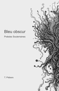 Bleu obscur – Poésies souterraines