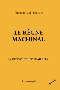  Pièces et main d'oeuvre - Le règne machinal - La crise sanitaire et au-delà.