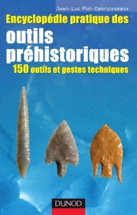 Encyclopédie pratique des outils préhistoriques