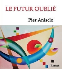 Pier Anisclo et Le miroir sans tain éditions - Le futur oublié.