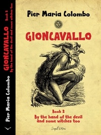  Pier Maria Colombo - Gioncavallo - By the Hand of the Devil and Some Witches Too - GIONCAVALLO, #2.