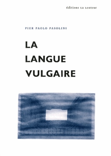 Pier Paolo Pasolini - La langue vulgaire.