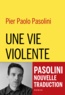 Pier Paolo Pasolini - Une vie violente.