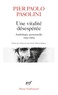 Pier Paolo Pasolini - Une vitalité désespérée - Anthologie personnelle (1953-1964).