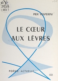 Pier Vespérini - Le cœur aux lèvres.