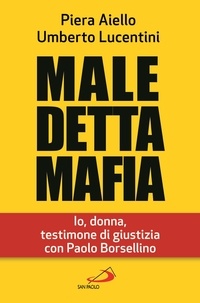 Piera Aiello et Umberto Lucentini - Maledetta Mafia. Io, donna, testimone di giustizia con Paolo Borsellino.