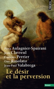 Piera Aulagnier-Spairani et Jean Clavreul - Le désir et la perversion.