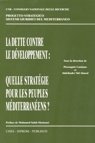 Pierangelo Catalano et Abdelkader Sid Ahmed - La dette contre le développement - Quelles stratégies pour les peuples méditerranéens ?.