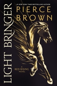 Pierce Brown - Light Bringer - the absolutely addictive and action-packed space opera.