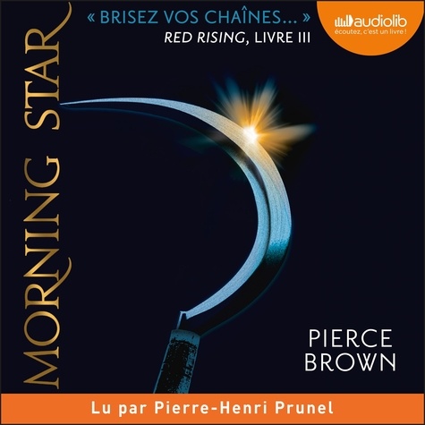 Pierce Brown et Pierre-Henri Prunel - Morning Star - Red Rising, tome 3.