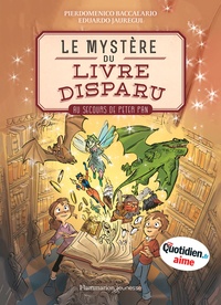 Pierdomenico Baccalario et Eduardo Jauregui - Le mystère du livre disparu Tome 1 : Au secours de Peter Pan.