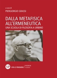 Piergiorgio Grassi - Dalla metafisica all'ermeneutica - Una scuola di filosofia a Urbino.