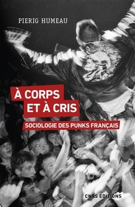Pierig Humeau - A corps et à cris - Sociologie des punks français.