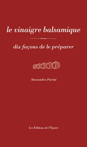 Le vinaigre balsamique dix façons de le préparer