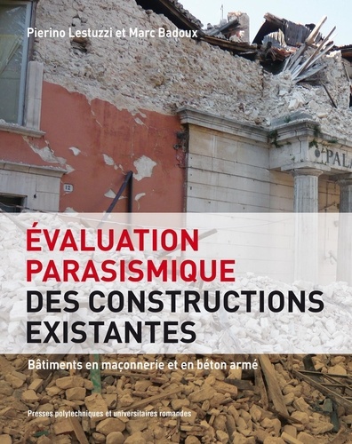 Pierino Lestuzzi et Marc Badoux - Evaluation parasismique des constructions existantes - Bâtiments en maçonnerie et en béton armé.