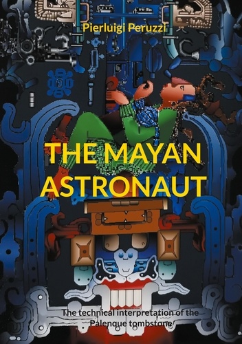 The Mayan Astronaut. The technical interpretation of the Palenque tombstone