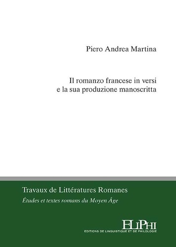 Piero Andrea Martina - Il romanzo francese in versi e la sua produzione manoscritta.