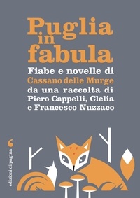 Piero Cappelli et Francesco Nuzzaco - Fiabe e novelle di Cassano delle Murge - da una raccolta di Piero Cappelli, Clelia e Francesco Nuzzaco.