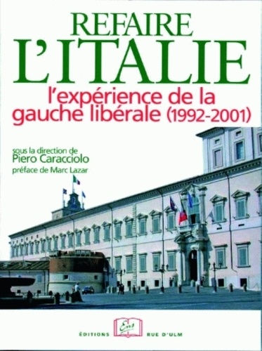 Piero Caracciolo - Refaire l'Italie ? - L'expérience de la gauche libérale (1992-2001).