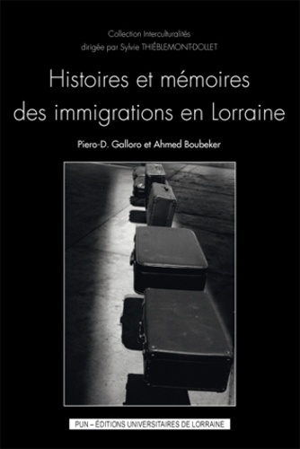 Piero Galloro et Ahmed Boubeker - Histoires et mémoires des immigrations en Lorraine.