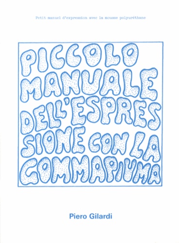 Piero Gilardi - Petit manuel d'expression avec la mousse polyuréthane.