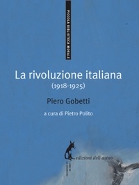 Piero Gobetti et Pietro Polito - La rivoluzione italiana (1918-1925).