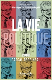 Piero Ignazi et Dominique Reynié - La vie politique - Pour Pascal Perrineau.