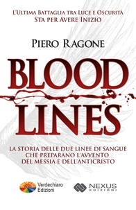 Piero Ragone - Bloodlines - La Storia Occulta delle Due Linee di Sangue che preparano l’Avvento del Messia e dell’Anticristo.