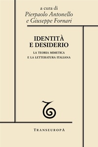 Pierpaolo Antonello et Giuseppe Fornari - Identità e desiderio. La teoria mimetica e la letteratura italiana.
