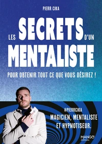 Les secrets d'un mentaliste pour obtenir tout ce que vous désirez