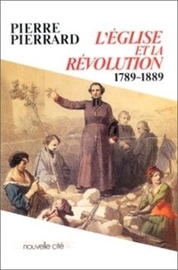  Pierrard - L'Eglise et la Révolution - 1789-1889.