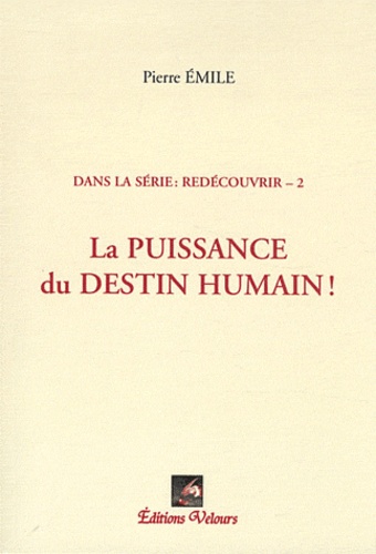 Pierre Émile - La puissance du destin humain ! - Redécouvrir, 2.