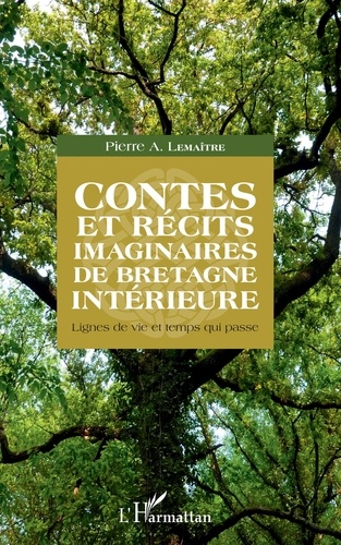 Pierre A. Lemaître - Contes et récits imaginaires de Bretagne intérieure - Lignes de vie et temps qui passe.