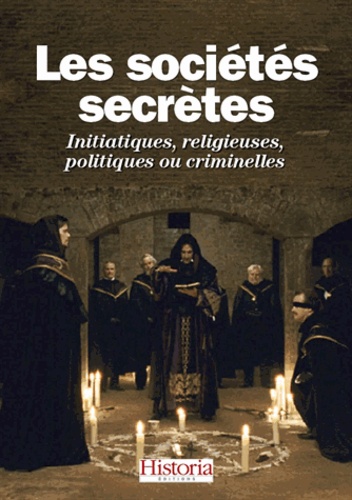 Pierre Abramovici et Roger Faligot - Les sociétés secrètes - Initiatiques, religieuses, politiques ou criminelles.