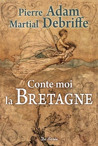 Pierre Adam et Martial Debriffe - Conte-moi la Bretagne.