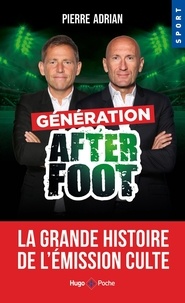 Pierre Adrian - Génération After Foot - La grande histoire de l'émission culte.