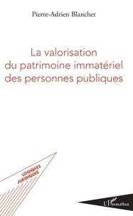 Pierre-Adrien Blanchet - La valorisation du patrimoine immatériel des personnes publiques.