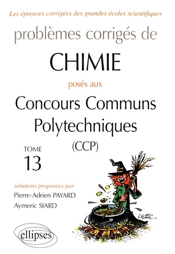 Problèmes corrigés de chimie posés aux concours communs polytechniques (CCP) 2015-2016. Tome 13