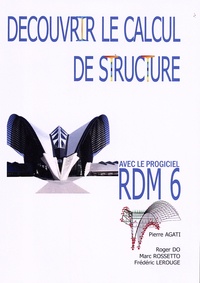Pierre Agati et Roger Do - Découvrir le calcul de structure avec le progiciel RDM 6.