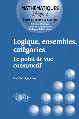 Pierre Ageron - Logique, Ensembles, Categories. Le Point De Vue Constructif.