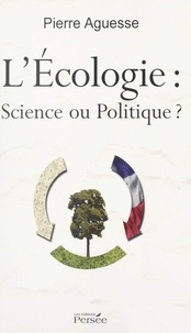 Pierre Aguesse - L'écologie : science ou politique ? - Sciences humaines.