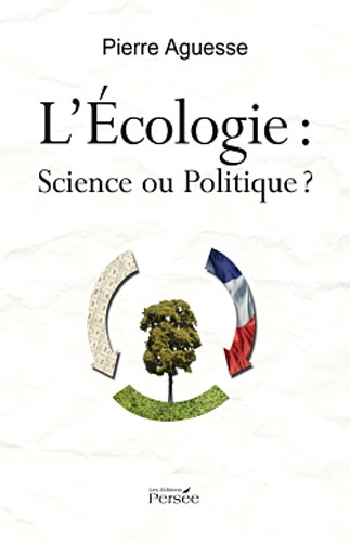 Pierre Aguesse - L'Ecologie : Science ou Politique ?.