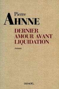 Pierre Ahnne - Dernier amour avant liquidation.