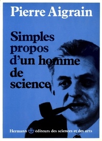 Pierre Aigrain - Simples propos d'un homme de science.