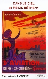 Pierre-Alain Antoine - Dans le ciel de Reims-Bétheny - Grandes Semaines d'Aviation de la Champagne 1909.