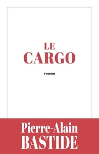 Pierre-Alain Bastide - Le Cargo.