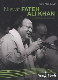 Pierre-Alain Baud - Nusrat Fateh Ali Khan - Le messager du qawwali.
